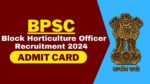 BPSC Block Horticulture Officer Admit Card 2024